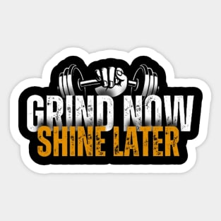 Grind now shine later Sticker